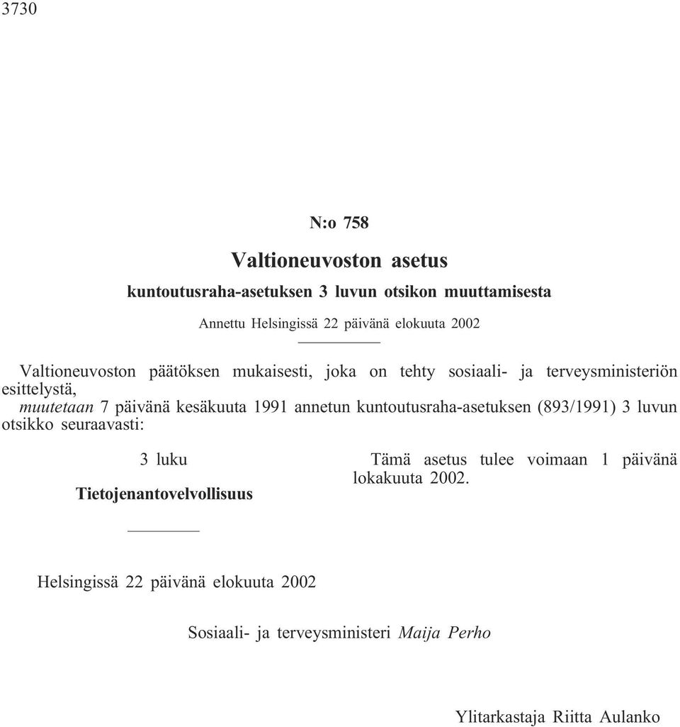 kesäkuuta 1991 annetun kuntoutusraha-asetuksen (893/1991) 3 luvun otsikko seuraavasti: 3 luku