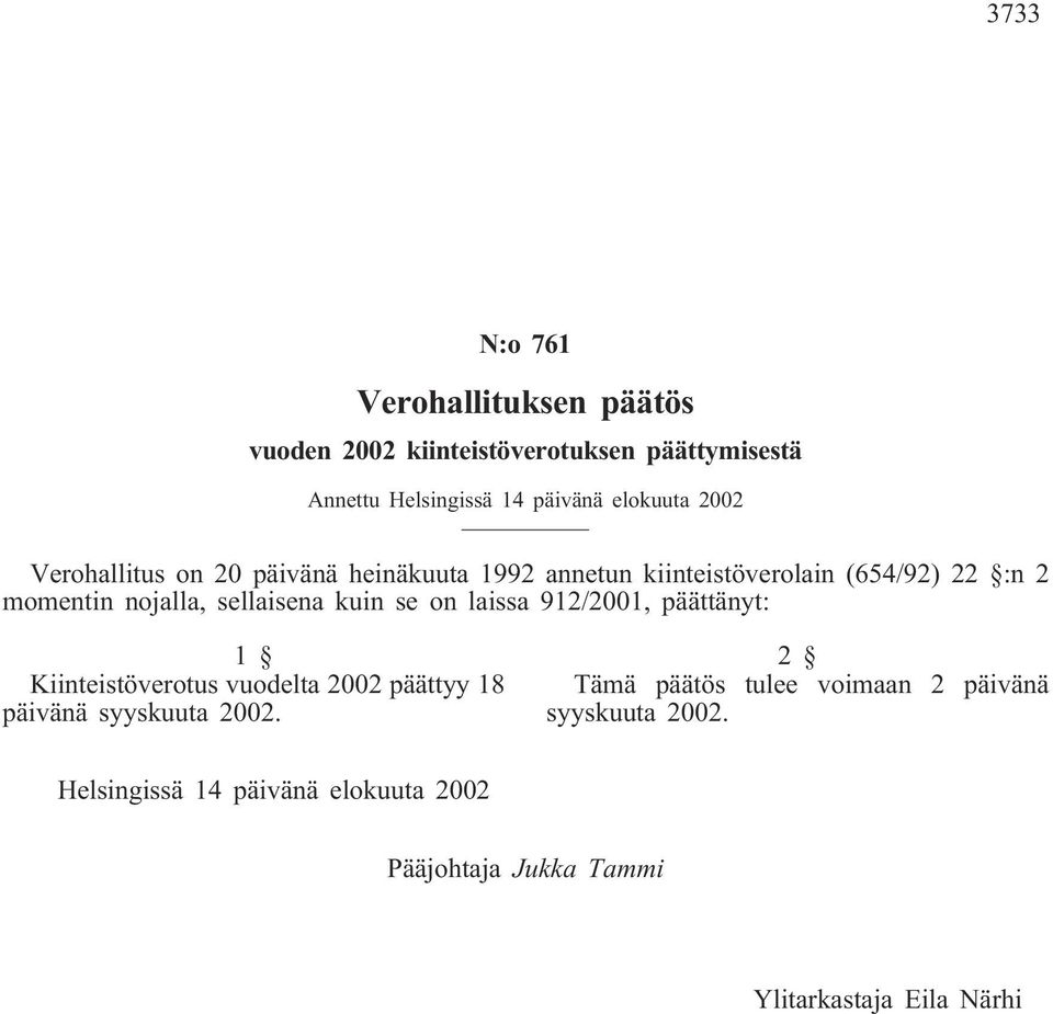 sellaisena kuin se on laissa 912/2001, päättänyt: Kiinteistöverotus vuodelta 2002 päättyy 18 päivänä syyskuuta 2002.