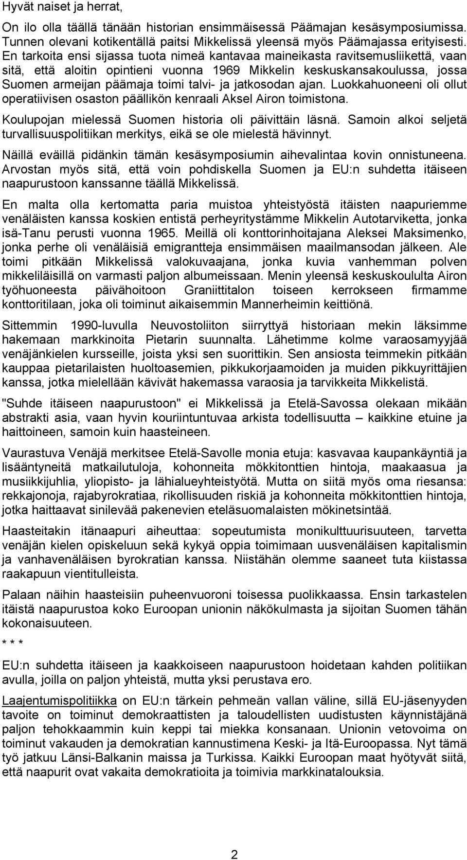 jatkosodan ajan. Luokkahuoneeni oli ollut operatiivisen osaston päällikön kenraali Aksel Airon toimistona. Koulupojan mielessä Suomen historia oli päivittäin läsnä.