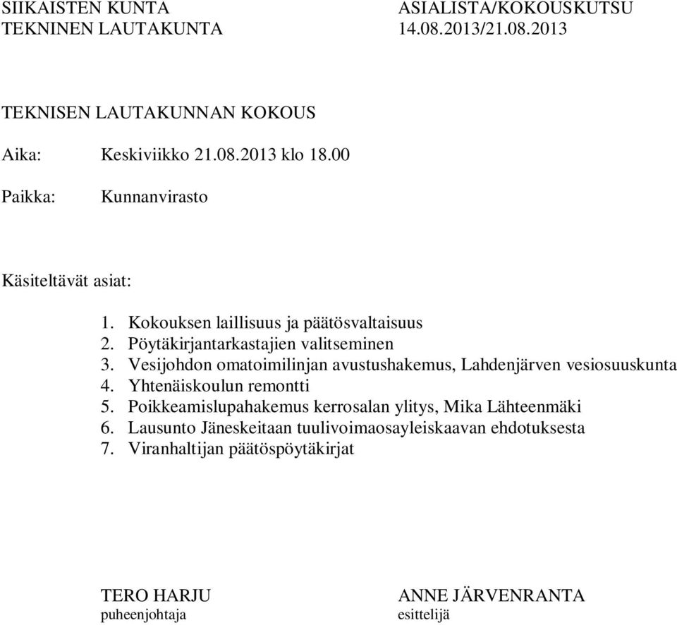 Vesijohdon omatoimilinjan avustushakemus, Lahdenjärven vesiosuuskunta 4. Yhtenäiskoulun remontti 5.