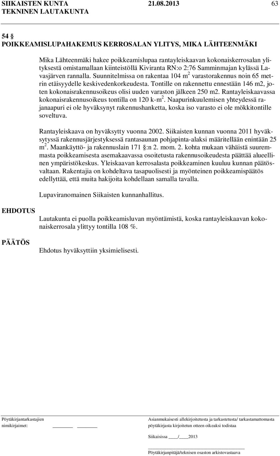 2:76 Samminmajan kylässä Lavasjärven rannalla. Suunnitelmissa on rakentaa 104 m 2 varastorakennus noin 65 metrin etäisyydelle keskivedenkorkeudesta.