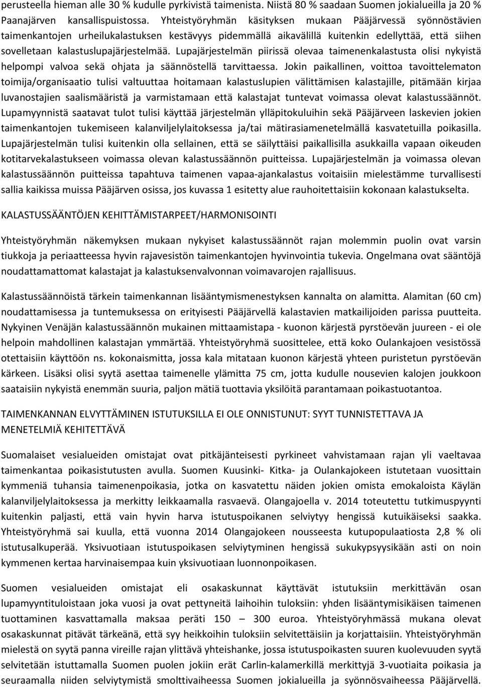 Lupajärjestelmän piirissä olevaa taimenenkalastusta olisi nykyistä helpompi valvoa sekä ohjata ja säännöstellä tarvittaessa.