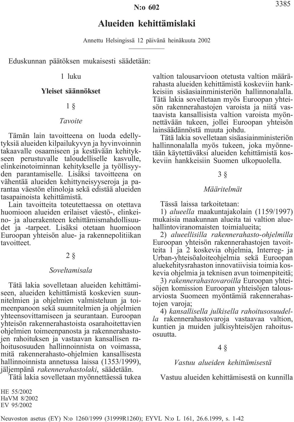 parantamiselle. Lisäksi tavoitteena on vähentää alueiden kehittyneisyyseroja ja parantaa väestön elinoloja sekä edistää alueiden tasapainoista kehittämistä.