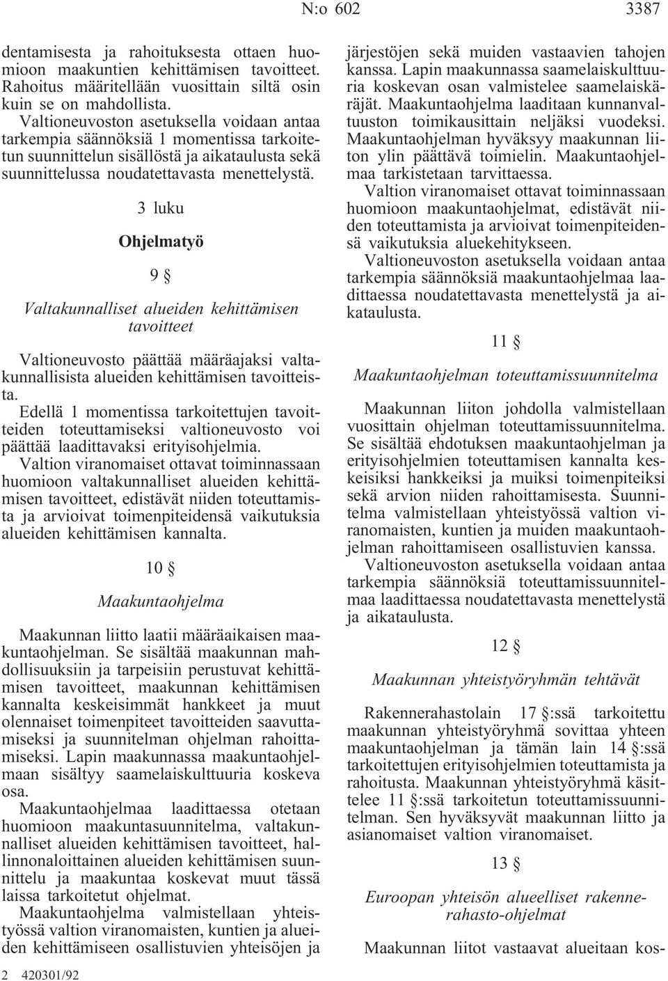 3 luku Ohjelmatyö 9 Valtakunnalliset alueiden kehittämisen tavoitteet Valtioneuvosto päättää määräajaksi valtakunnallisista alueiden kehittämisen tavoitteista.