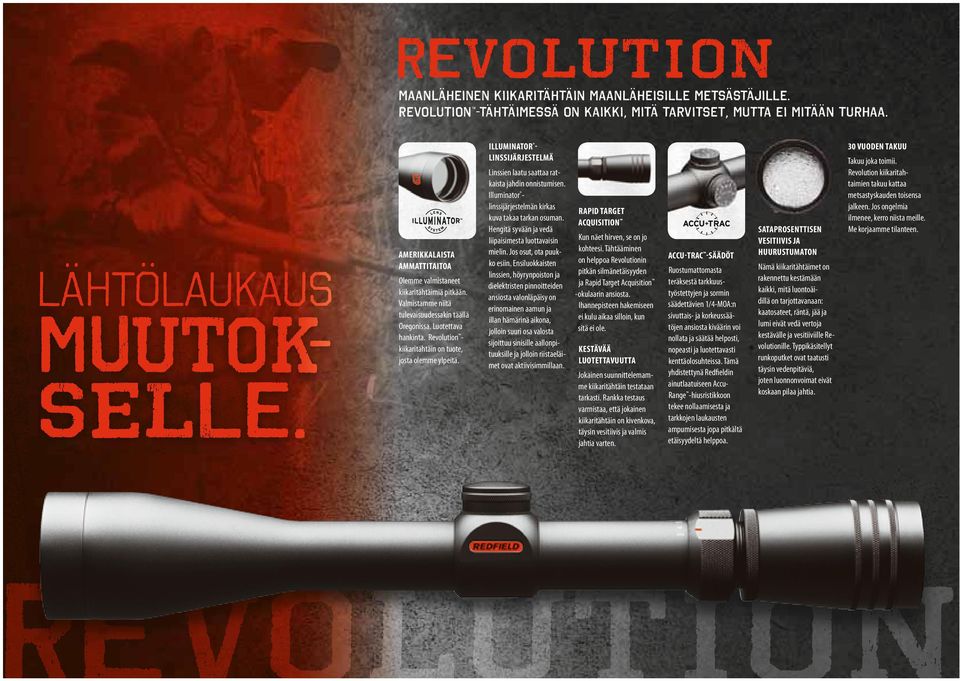 Revolution - kiikaritähtäin on tuote, josta olemme ylpeitä. ILLUMINATOR - LINSSIJÄRJESTELMÄ Linssien laatu saattaa ratkaista jahdin onnistumisen.