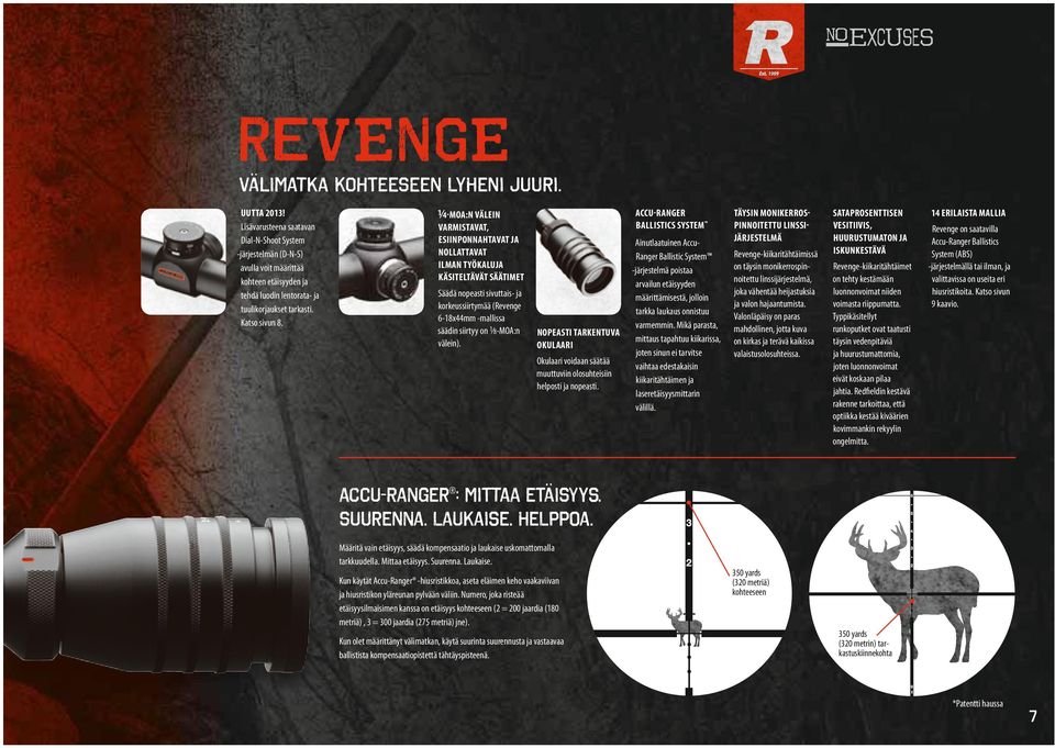 1 4-MOA:N VÄLEIN VARMISTAVAT, ESIINPONNAHTAVAT JA NOLLATTAVAT ILMAN TYÖKALUJA KÄSITELTÄVÄT SÄÄTIMET Säädä nopeasti sivuttais- ja korkeussiirtymää (Revenge 6-18x44mm -mallissa säädin siirtyy on 1