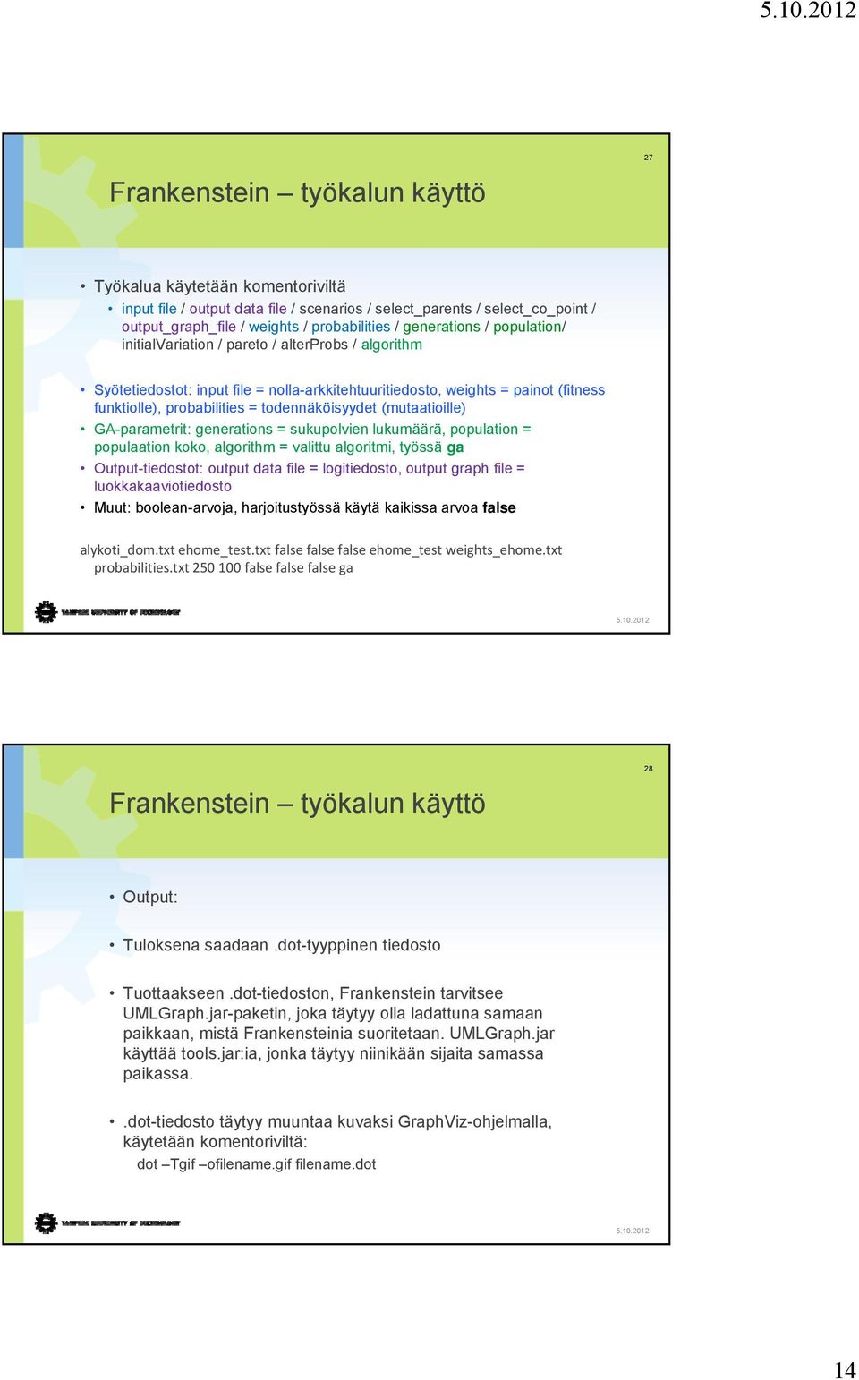 todennäköisyydet (mutaatioille) GA-parametrit: generations = sukupolvien lukumäärä, population = populaation koko, algorithm = valittu algoritmi, työssä ga Output-tiedostot: tiedostot: output data