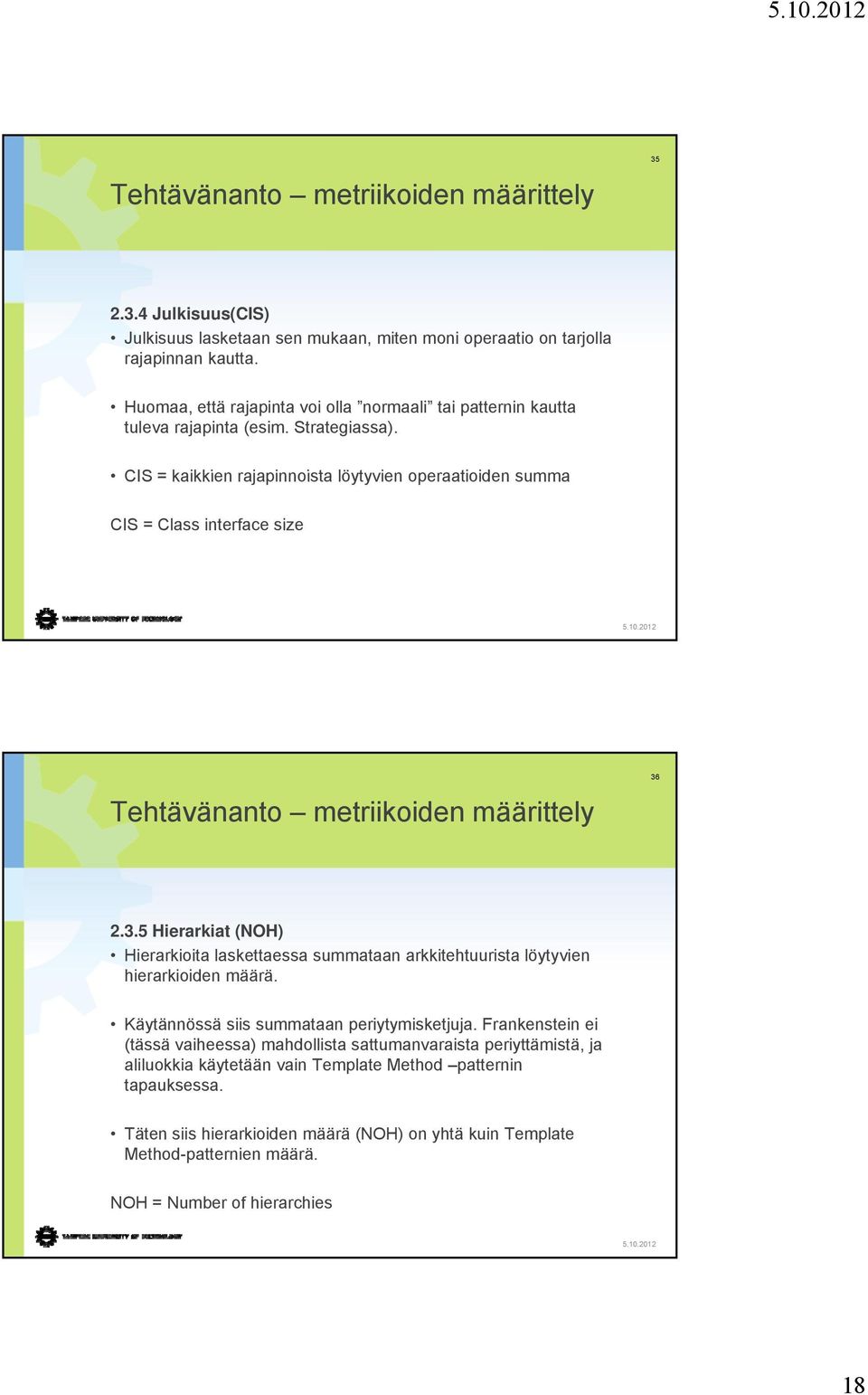 CIS = kaikkien rajapinnoista i löytyvien operaatioiden id summa CIS = Class interface size Tehtävänanto metriikoiden määrittely 36