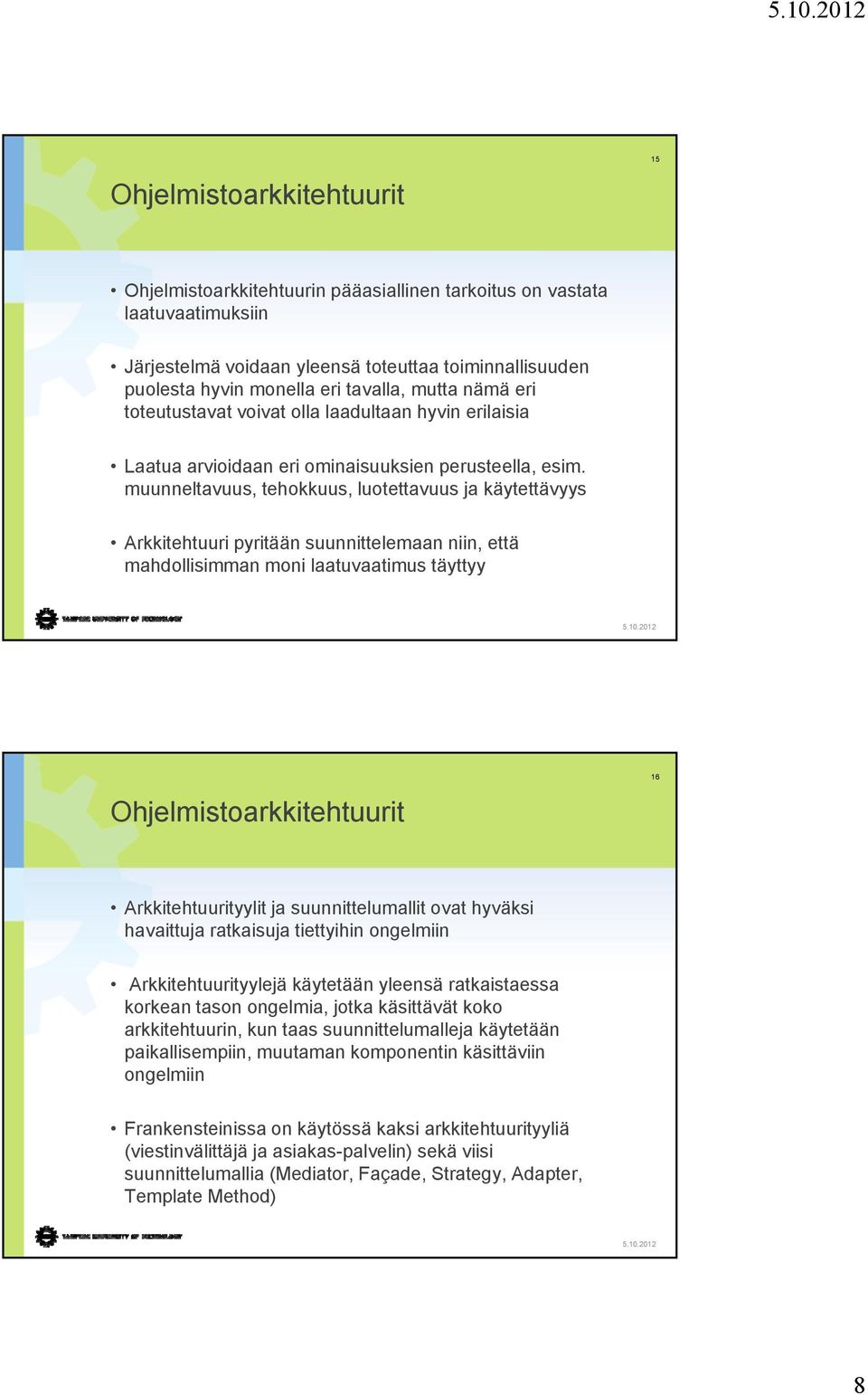 muunneltavuus, tehokkuus, luotettavuus ja käytettävyys Arkkitehtuuri pyritään suunnittelemaan niin, että mahdollisimman moni laatuvaatimus täyttyy Ohjelmistoarkkitehtuurit 16 Arkkitehtuurityylit ja