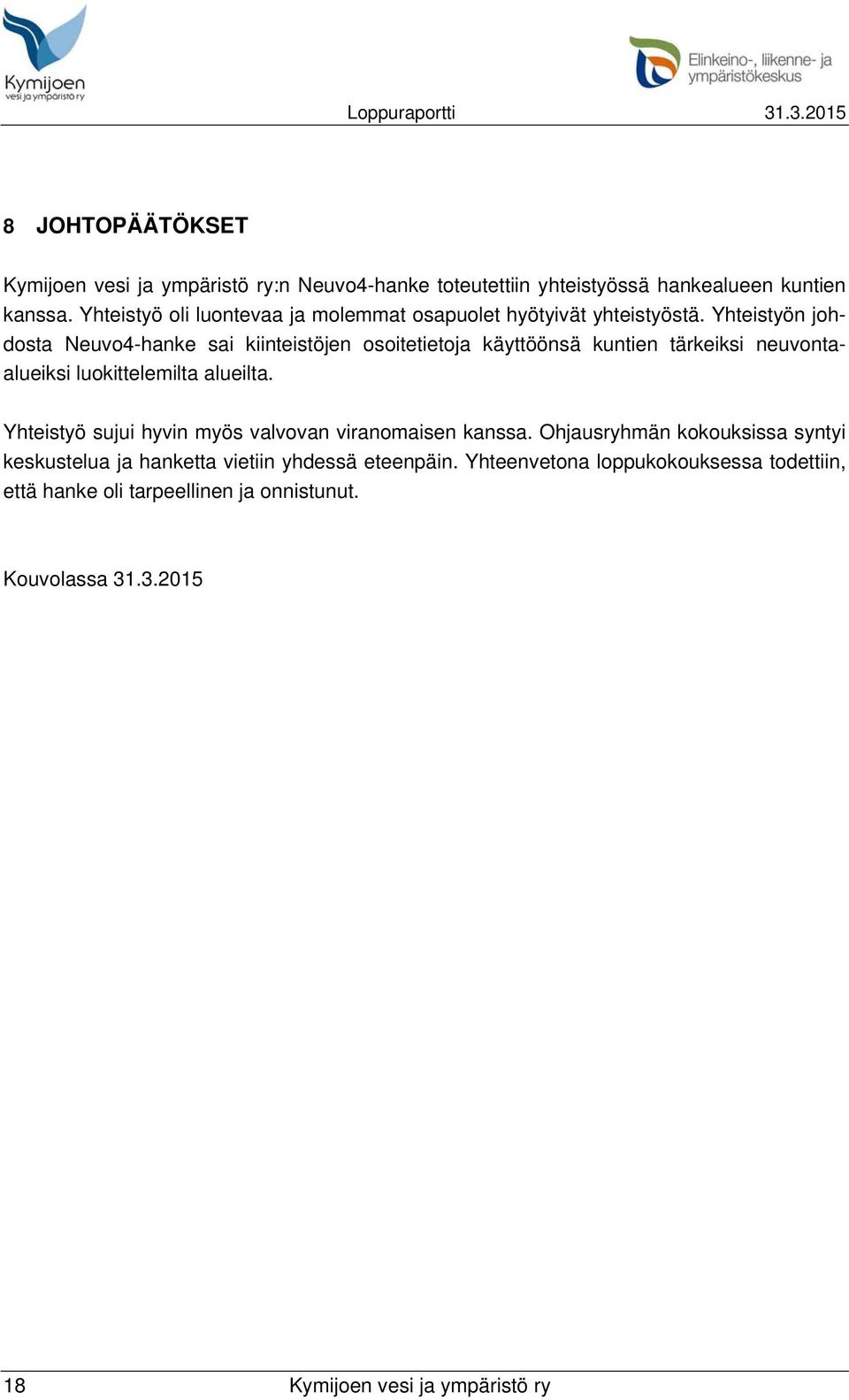 Yhteistyön johdosta Neuvo4-hanke sai kiinteistöjen osoitetietoja käyttöönsä kuntien tärkeiksi neuvontaalueiksi luokittelemilta alueilta.