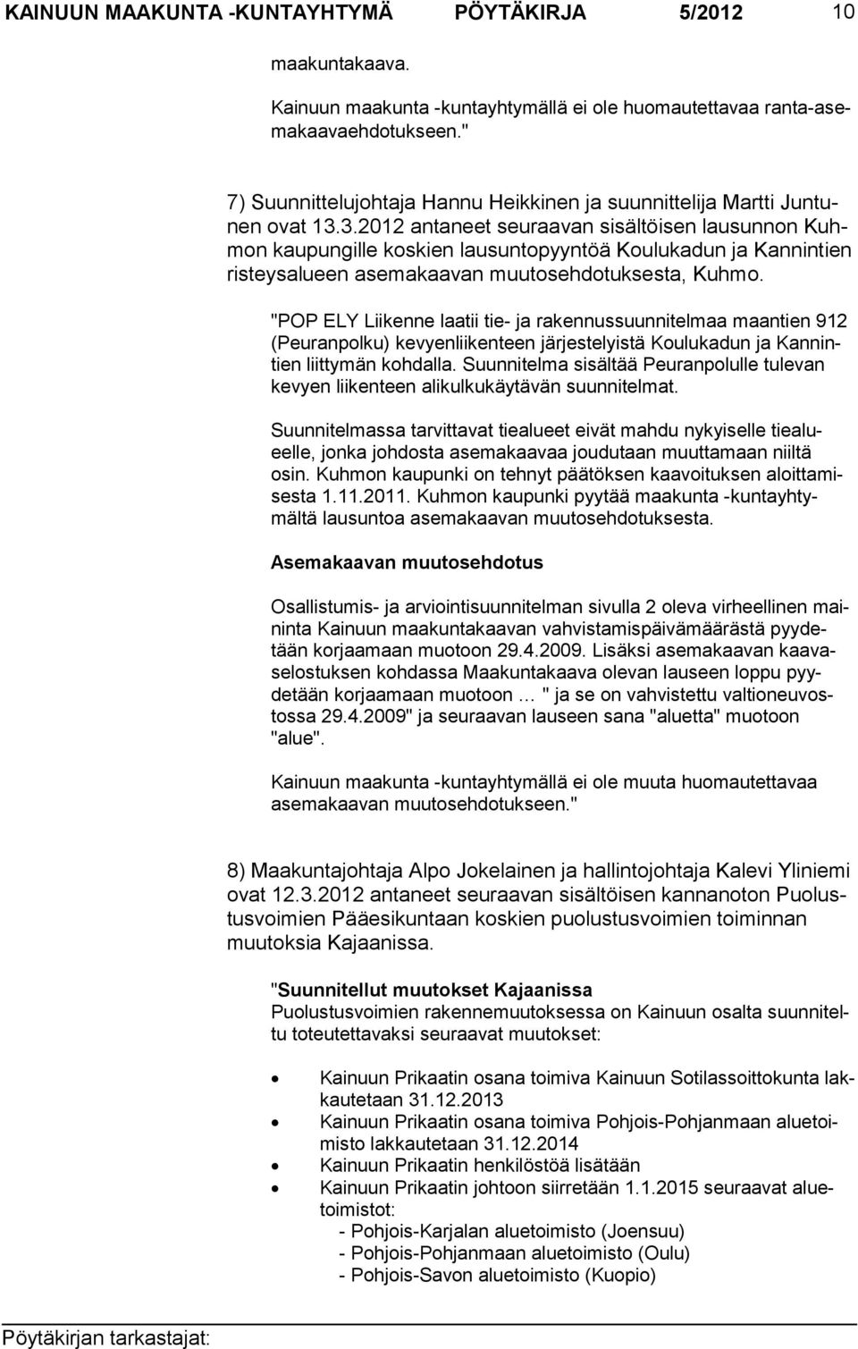 3.2012 anta neet seuraavan sisältöisen lau sun non Kuhmon kaupungille kos kien lausuntopyyntöä Koulu ka dun ja Kannintien risteysalueen asemakaavan muutosehdotuk sesta, Kuhmo.