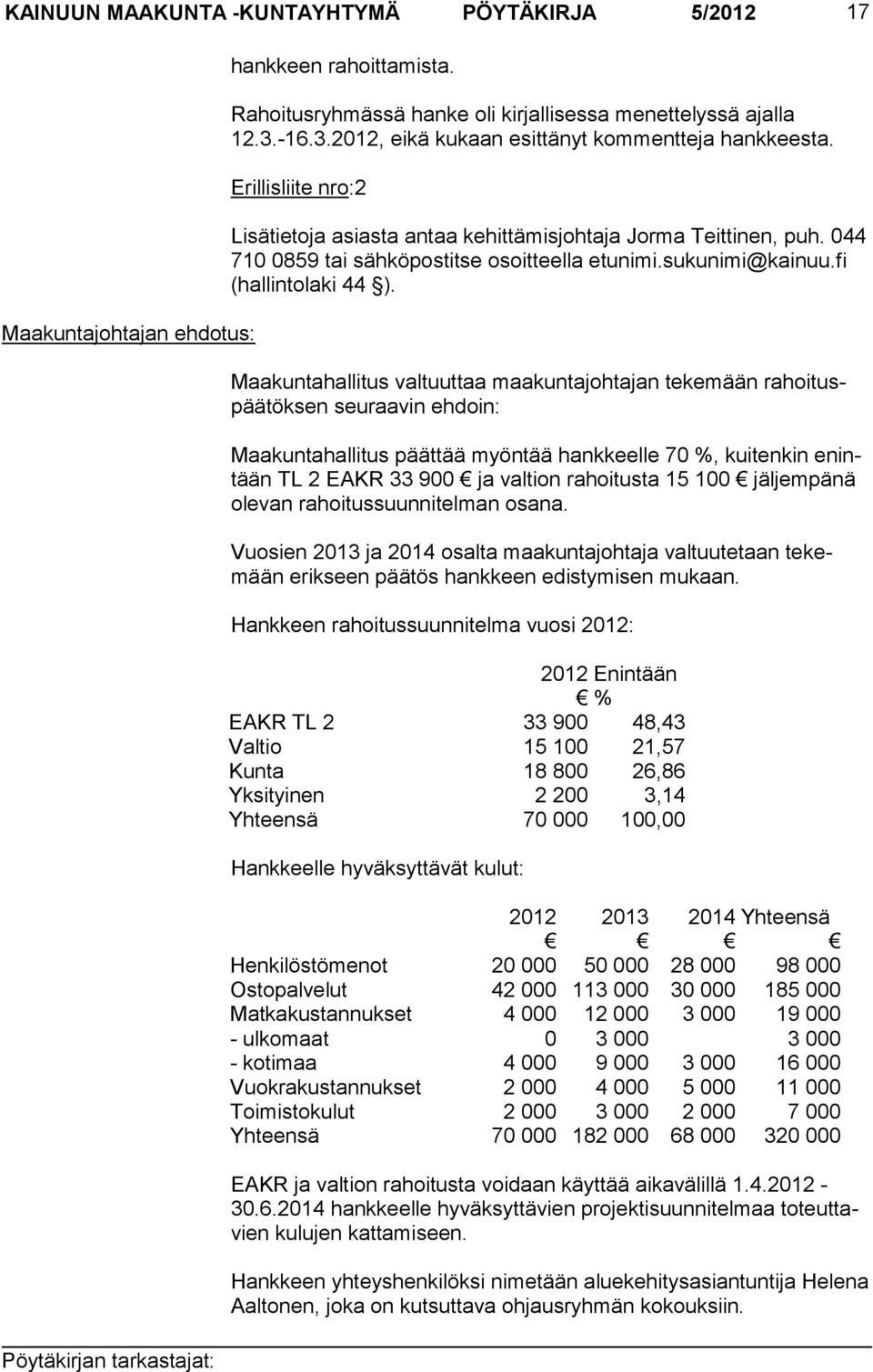 044 710 0859 tai säh kö pos titse osoit teella etunimi.sukunimi@kainuu.fi (hallintolaki 44 ).