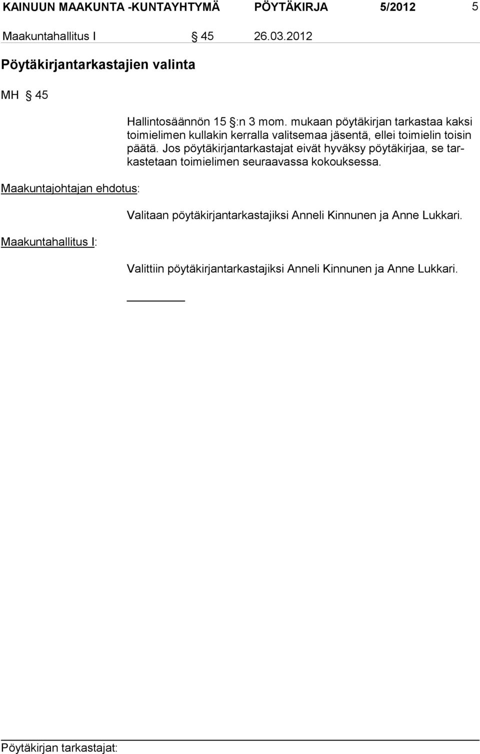 mukaan pöytäkirjan tarkastaa kaksi toimielimen kullakin kerralla valitsemaa jäsentä, ellei toimielin toisin päätä.