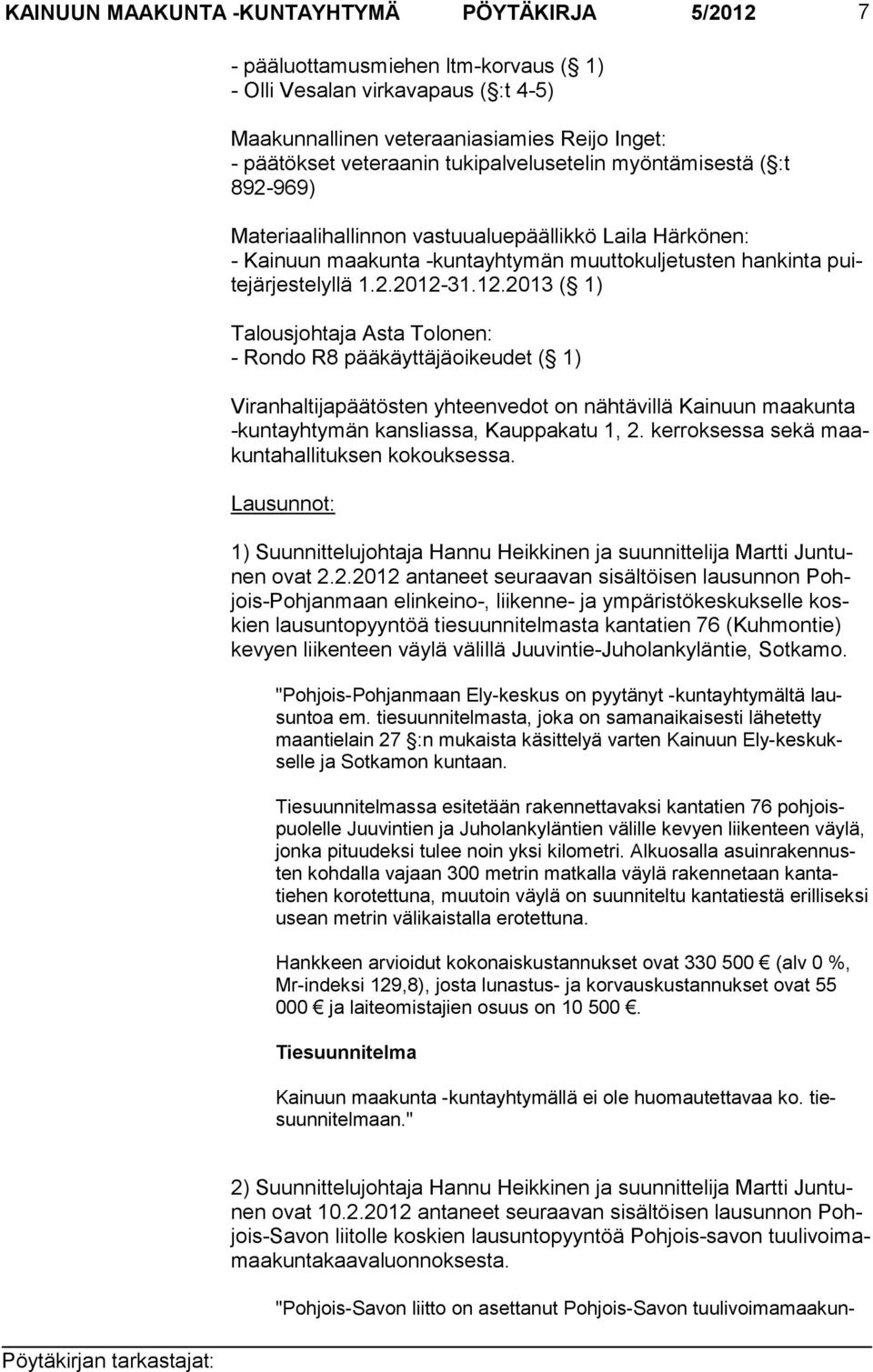 31.12.2013 ( 1) Talousjohtaja Asta Tolonen: - Rondo R8 pääkäyttäjäoikeudet ( 1) Viranhaltijapäätösten yhteenvedot on näh tävillä Kainuun maakunta -kuntayhtymän kanslias sa, Kauppakatu 1, 2.