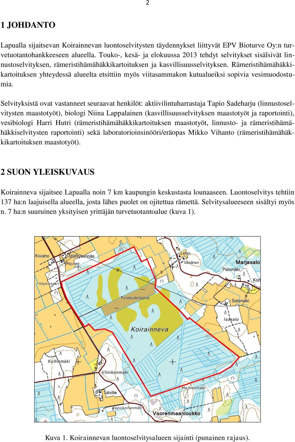 Rämeristihämähäkkikartoituksen yhteydessä alueelta etsittiin myös viitasammakon kutualueiksi sopivia vesimuodostumia.