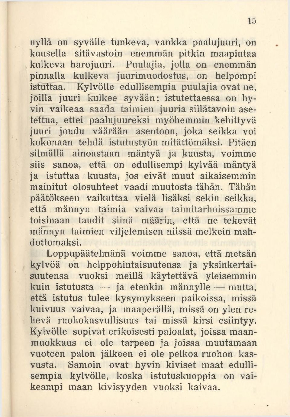 väärään asentoon, joka seikka voi kokonaan tehdä istutustyön mitättömäksi.