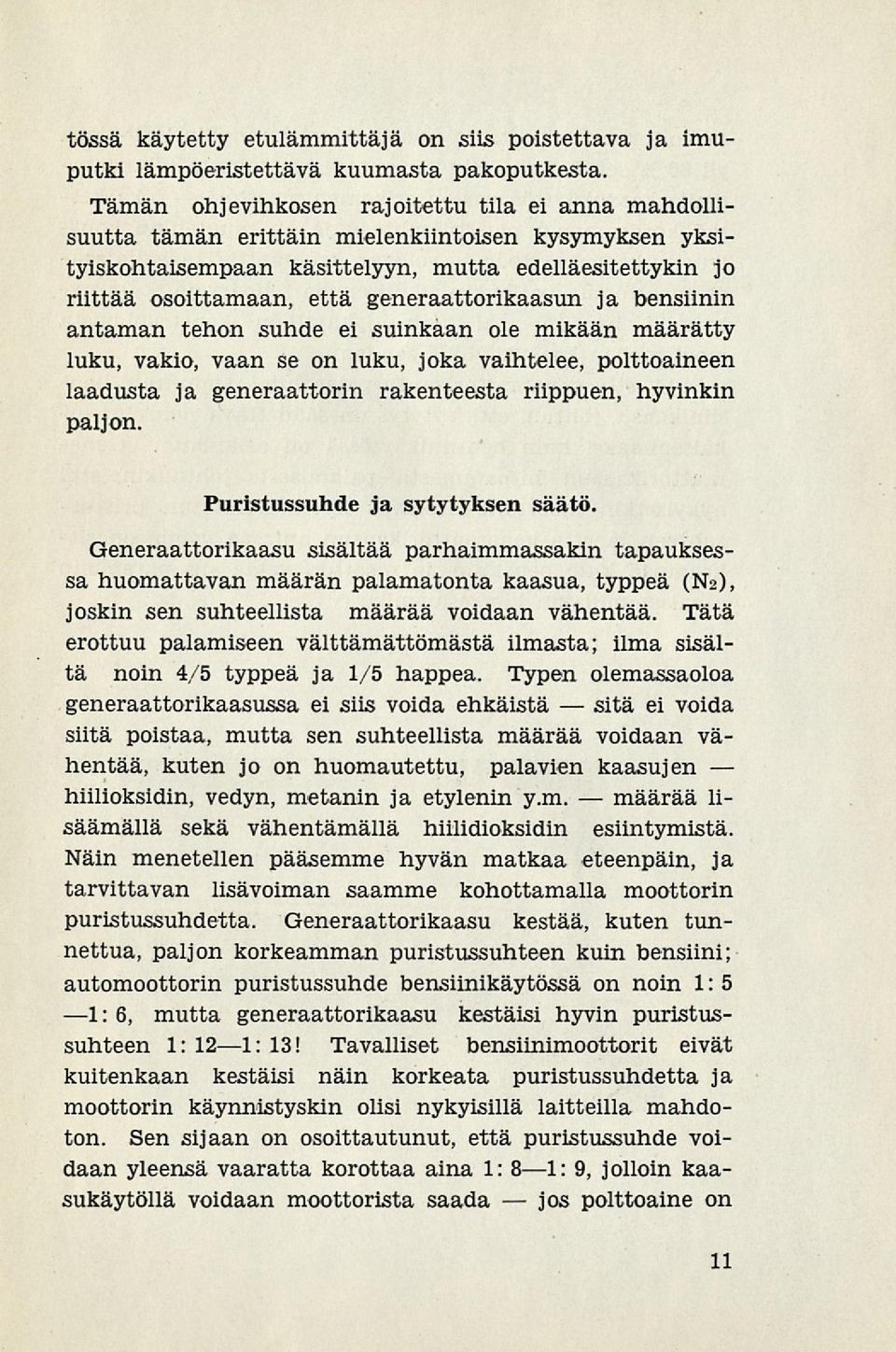 generaattorikaasun ja bensiinin antaman tehon suhde ei suinkaan ole mikään määrätty luku, vakio, vaan se on luku, joka vaihtelee, polttoaineen laadusta ja generaattorin rakenteesta riippuen, hyvinkin