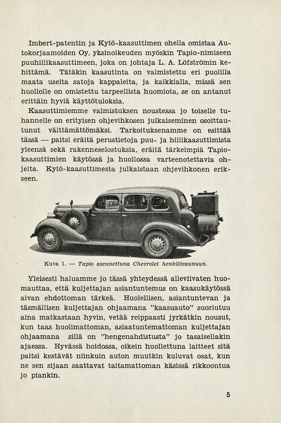 Kaasuttimiemme valmistuksen noustessa jo toiselle tuhannelle on erityisen ohjevihkosen julkaiseminen osoittautunut välttämättömäksi.