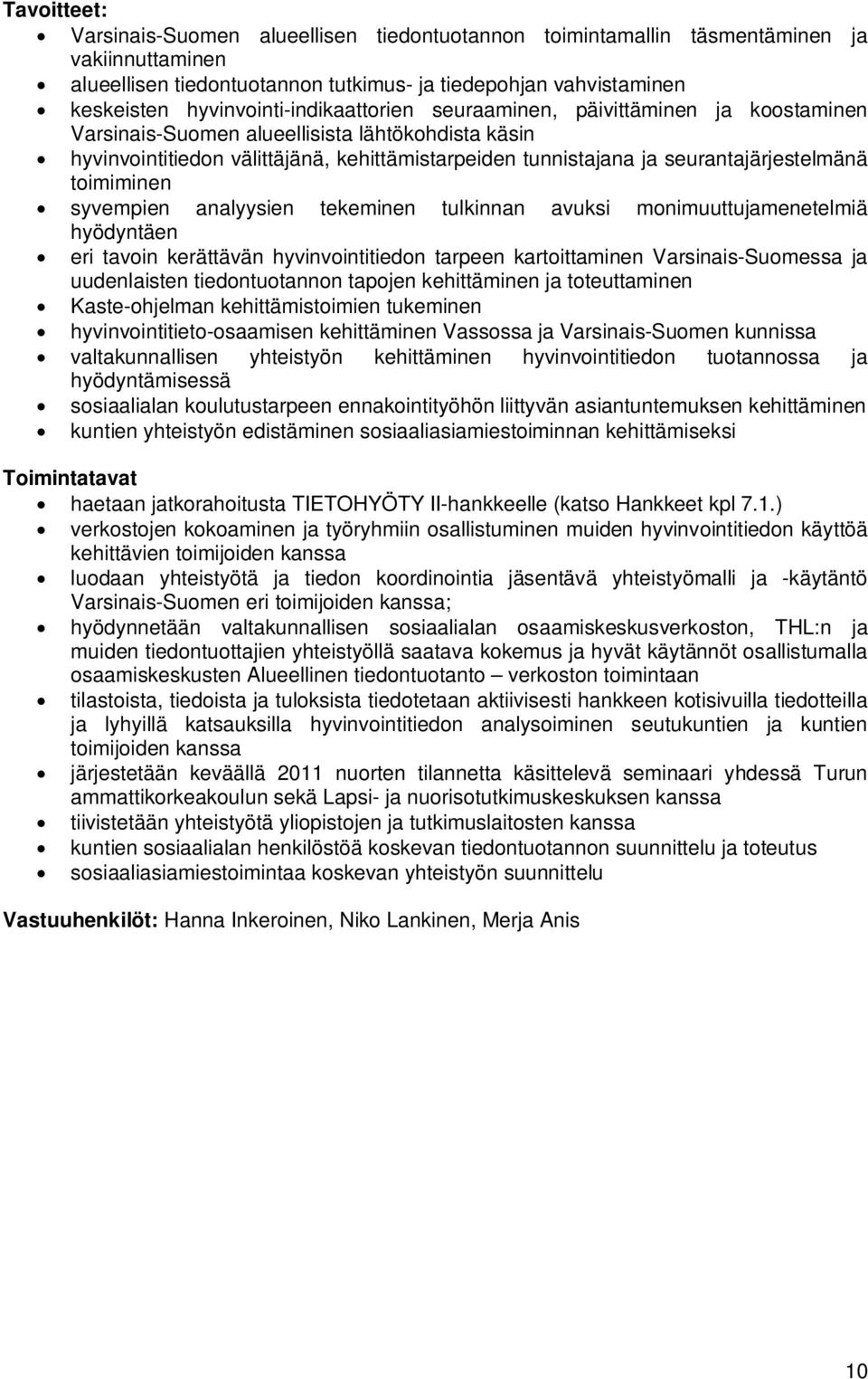 syvempien analyysien tekeminen tulkinnan avuksi monimuuttujamenetelmiä hyödyntäen eri tavoin kerättävän hyvinvointitiedon tarpeen kartoittaminen Varsinais-Suomessa ja uudenlaisten tiedontuotannon