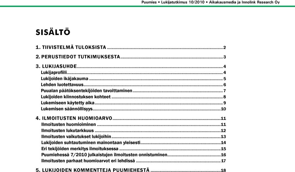 Ilmoitusten huomioarvo...11 Ilmoitusten huomioiminen...11 Ilmoitusten lukutarkkuus...12 Ilmoitusten vaikutukset lukijoihin.