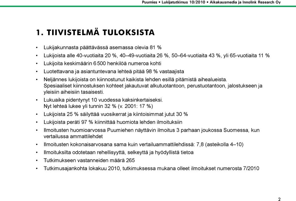 Spesiaaliset kiinnostuksen kohteet jakautuvat alkutuotantoon, perustuotantoon, jalostukseen ja yleisiin aiheisiin tasaisesti. Lukuaika pidentynyt 10 vuodessa kaksinkertaiseksi.