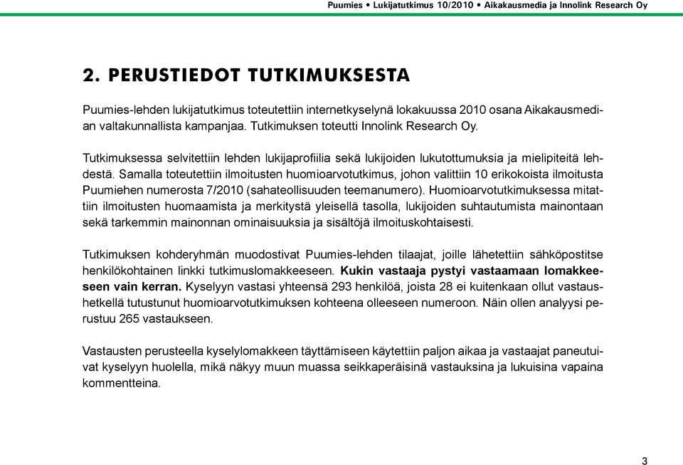 Samalla toteutettiin ilmoitusten huomioarvotutkimus, johon valittiin 10 erikokoista ilmoitusta Puumiehen numerosta 7/2010 (sahateollisuuden teemanumero).