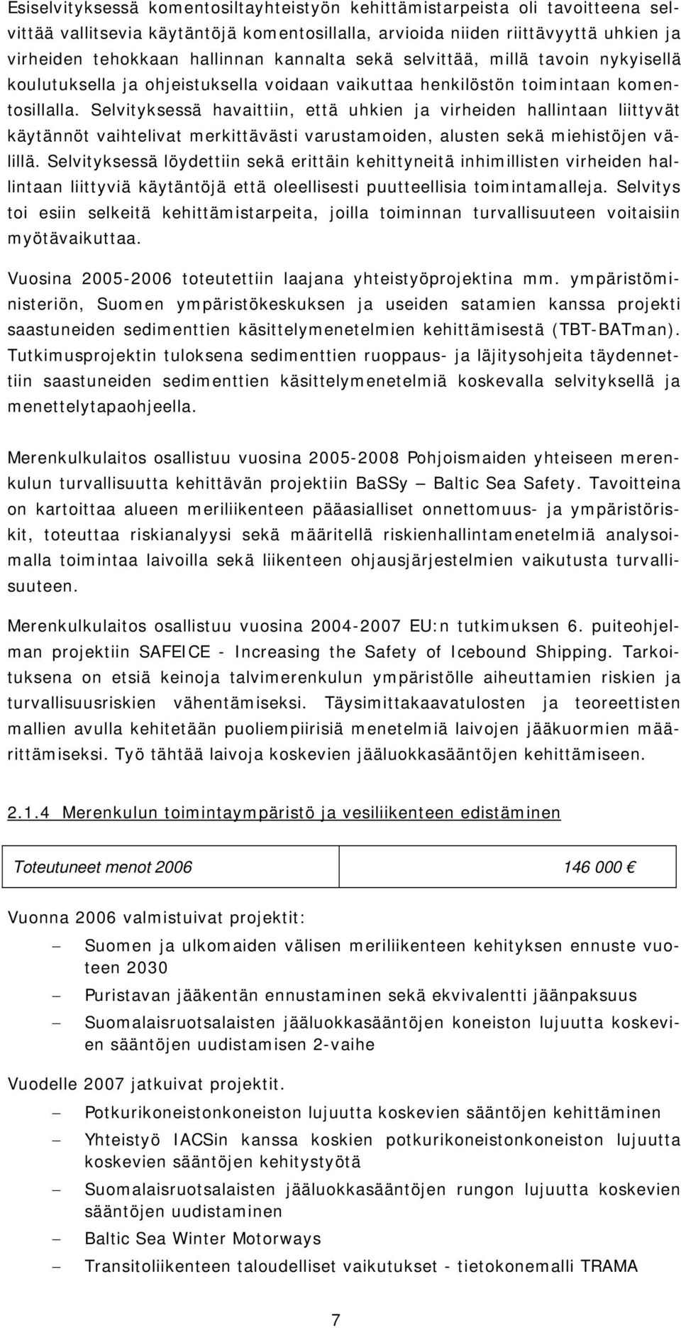 Selvityksessä havaittiin, että uhkien ja virheiden hallintaan liittyvät käytännöt vaihtelivat merkittävästi varustamoiden, alusten sekä miehistöjen välillä.
