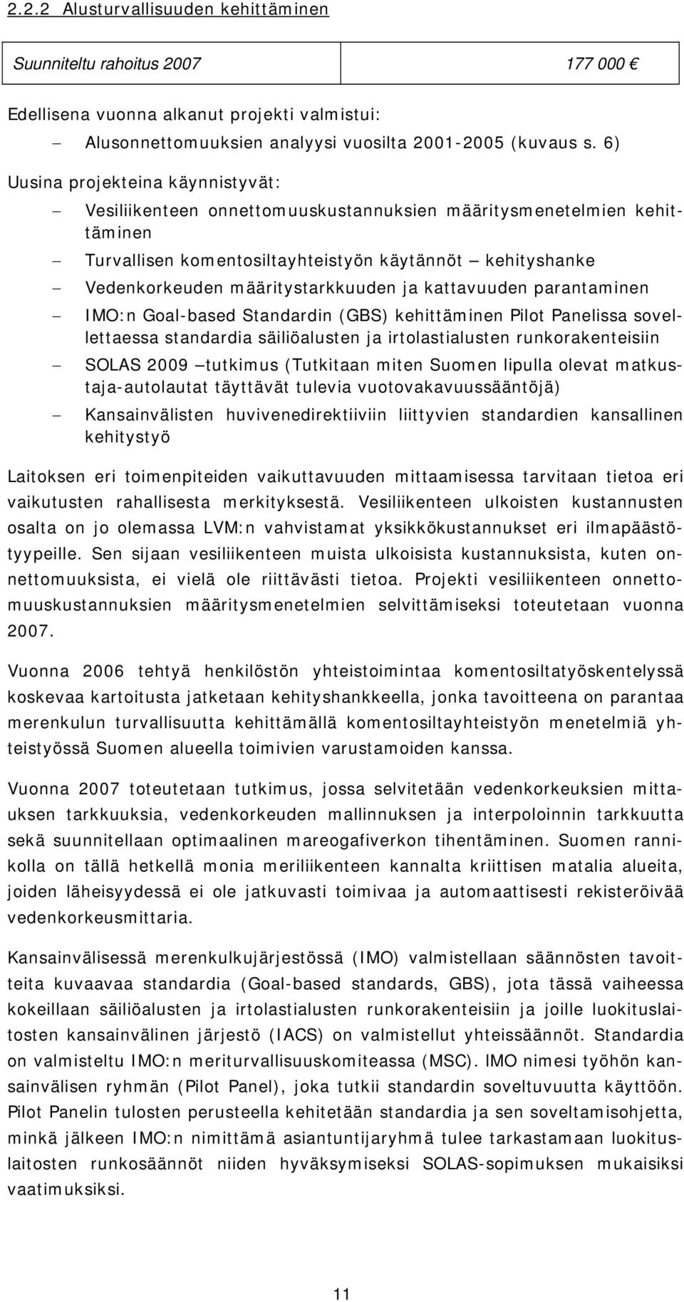 määritystarkkuuden ja kattavuuden parantaminen IMO:n Goal-based Standardin (GBS) kehittäminen Pilot Panelissa sovellettaessa standardia säiliöalusten ja irtolastialusten runkorakenteisiin SOLAS 2009