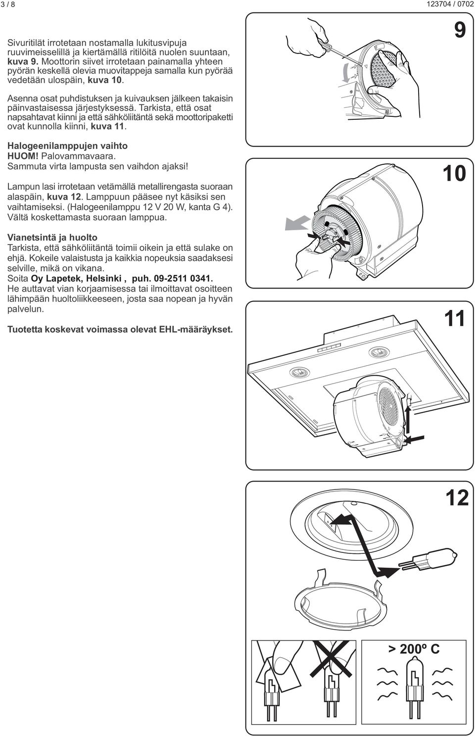 LOCK O P E N 9 senna osat puhdistuksen ja kuivauksen jälkeen takaisin päinvastaisessa järjestyksessä.