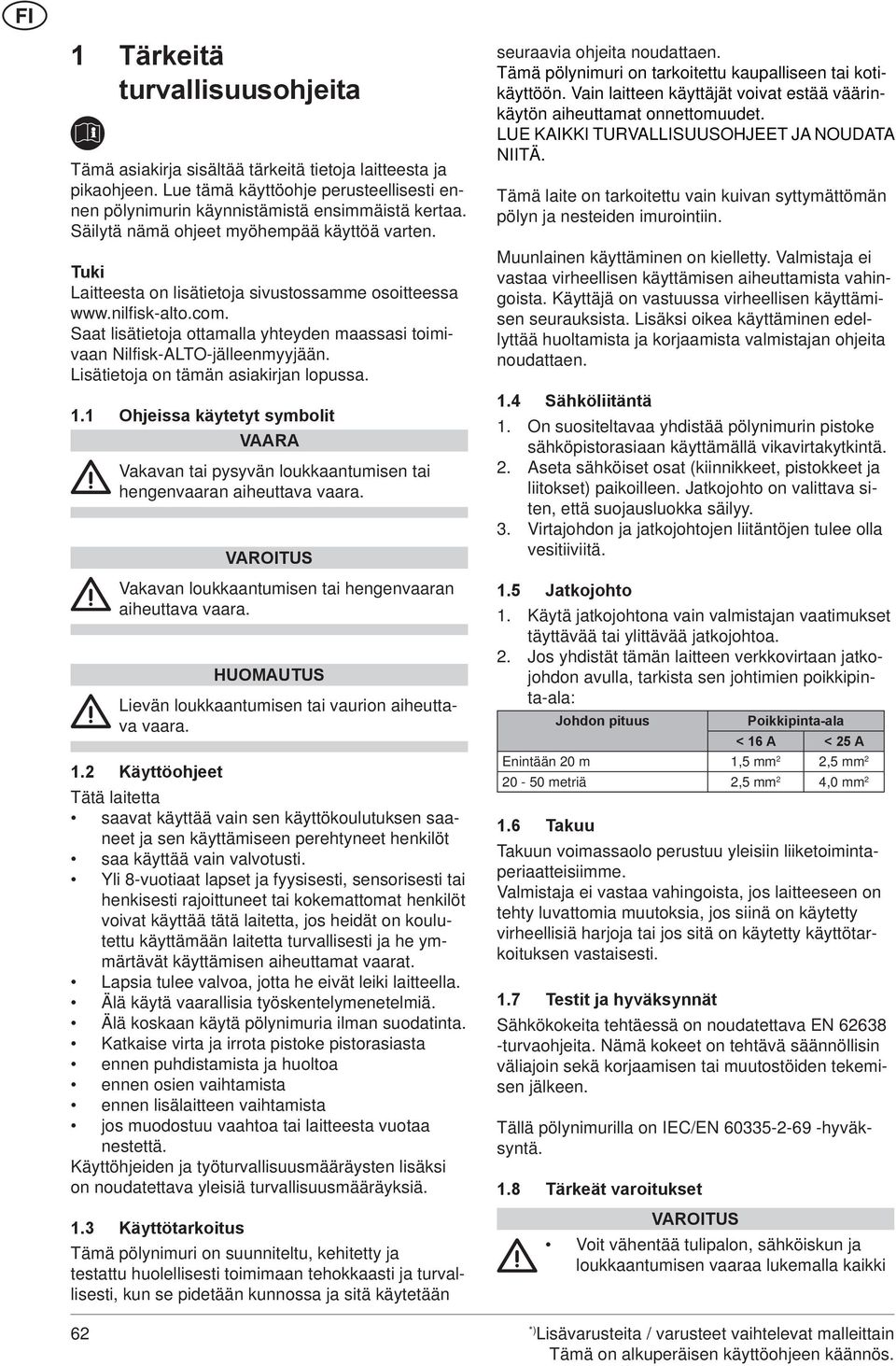 Saat lisätietoja ottamalla yhteyden maassasi toimivaan Nilfisk-ALTO-jälleenmyyjään. Lisätietoja on tämän asiakirjan lopussa. 1.