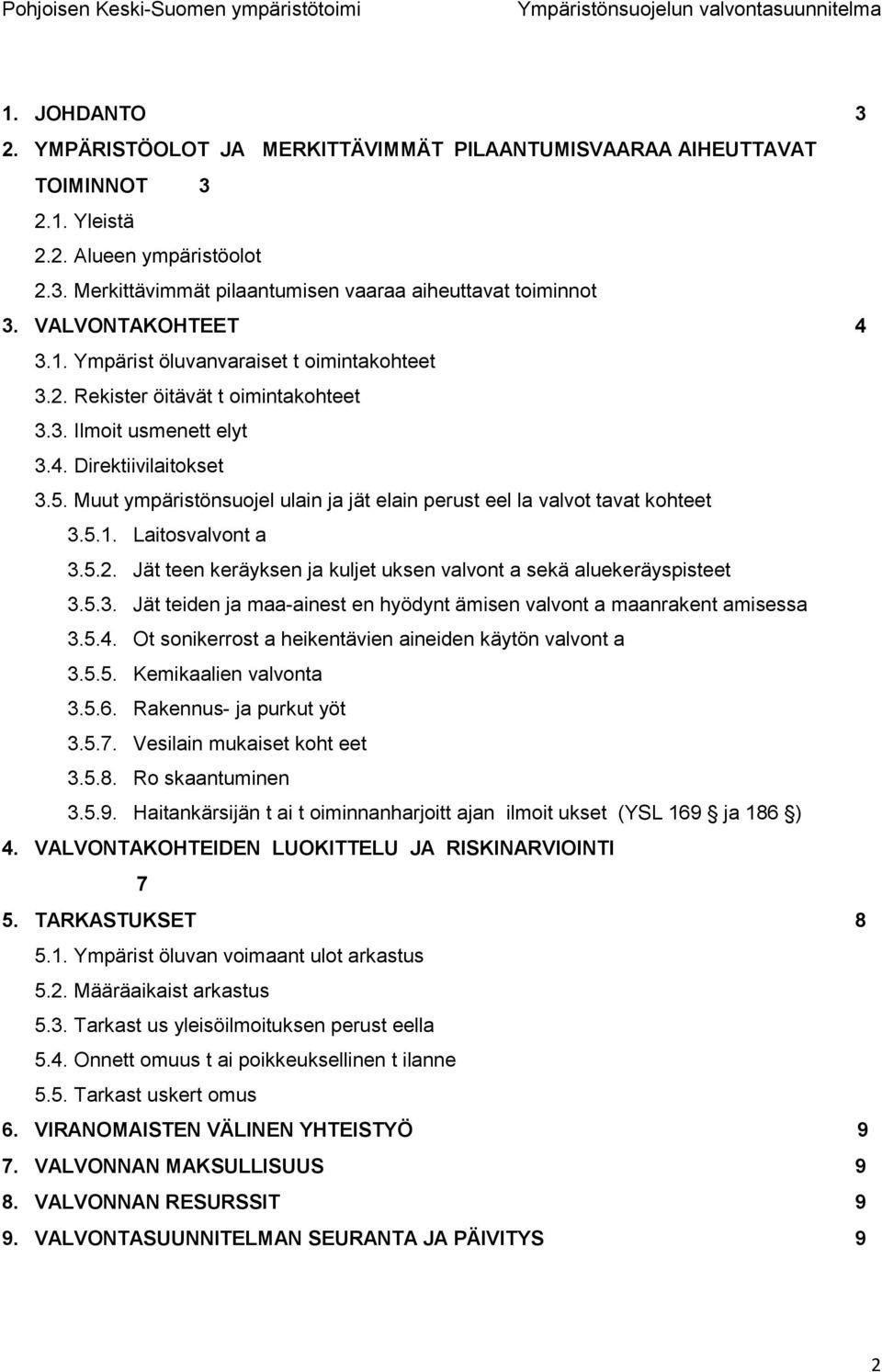 Muut ympäristönsuojel ulain ja jät elain perust eel la valvot tavat kohteet 3.5.1. Laitosvalvont a 3.5.2. Jät teen keräyksen ja kuljet uksen valvont a sekä aluekeräyspisteet 3.5.3. Jät teiden ja maa-ainest en hyödynt ämisen valvont a maanrakent amisessa 3.