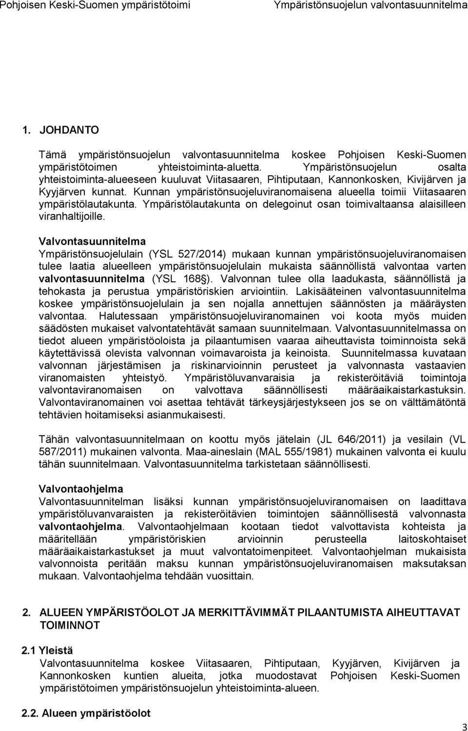 Kunnan ympäristönsuojeluviranomaisena alueella toimii Viitasaaren ympäristölautakunta. Ympäristölautakunta on delegoinut osan toimivaltaansa alaisilleen viranhaltijoille.