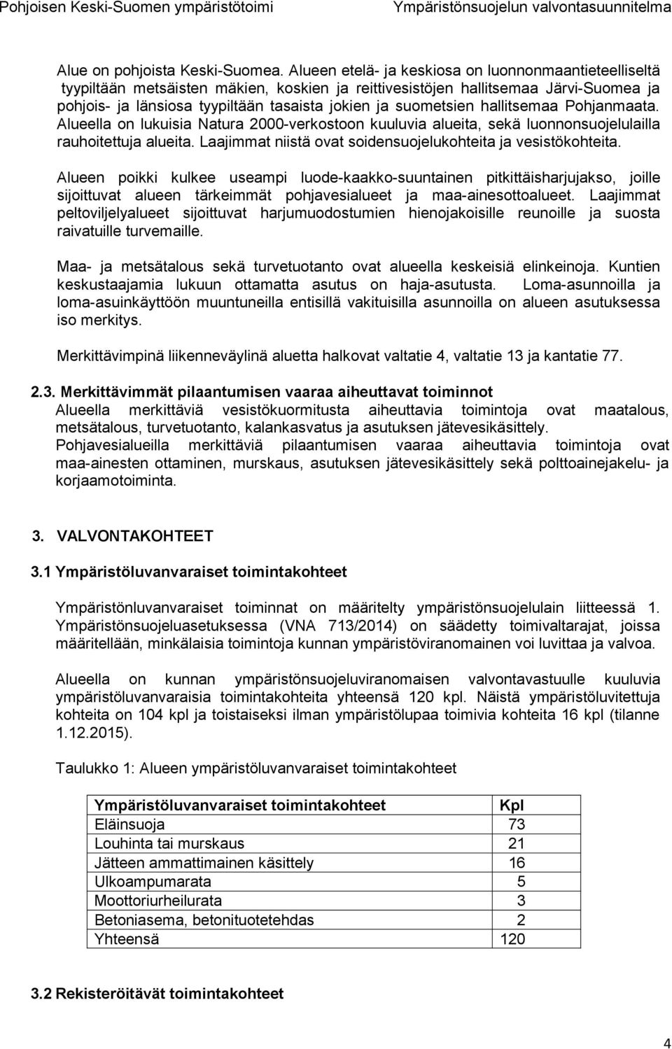 suometsien hallitsemaa Pohjanmaata. Alueella on lukuisia Natura 2000-verkostoon kuuluvia alueita, sekä luonnonsuojelulailla rauhoitettuja alueita.