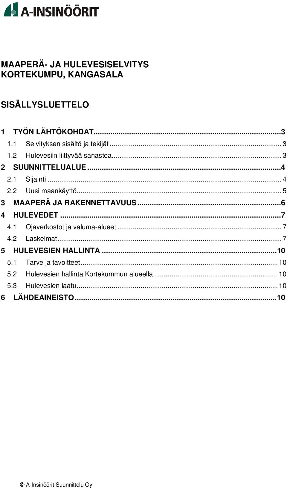 2 Uusi maankäyttö... 5 3 MAAPERÄ JA RAKENNETTAVUUS...6 4 HULEVEDET...7 4.1 Ojaverkostot ja valuma-alueet... 7 4.2 Laskelmat.