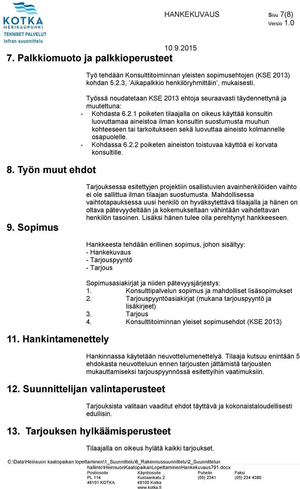 13 ehtoja seuraavasti täydennettynä ja muutettuna: - Kohdasta 6.2.