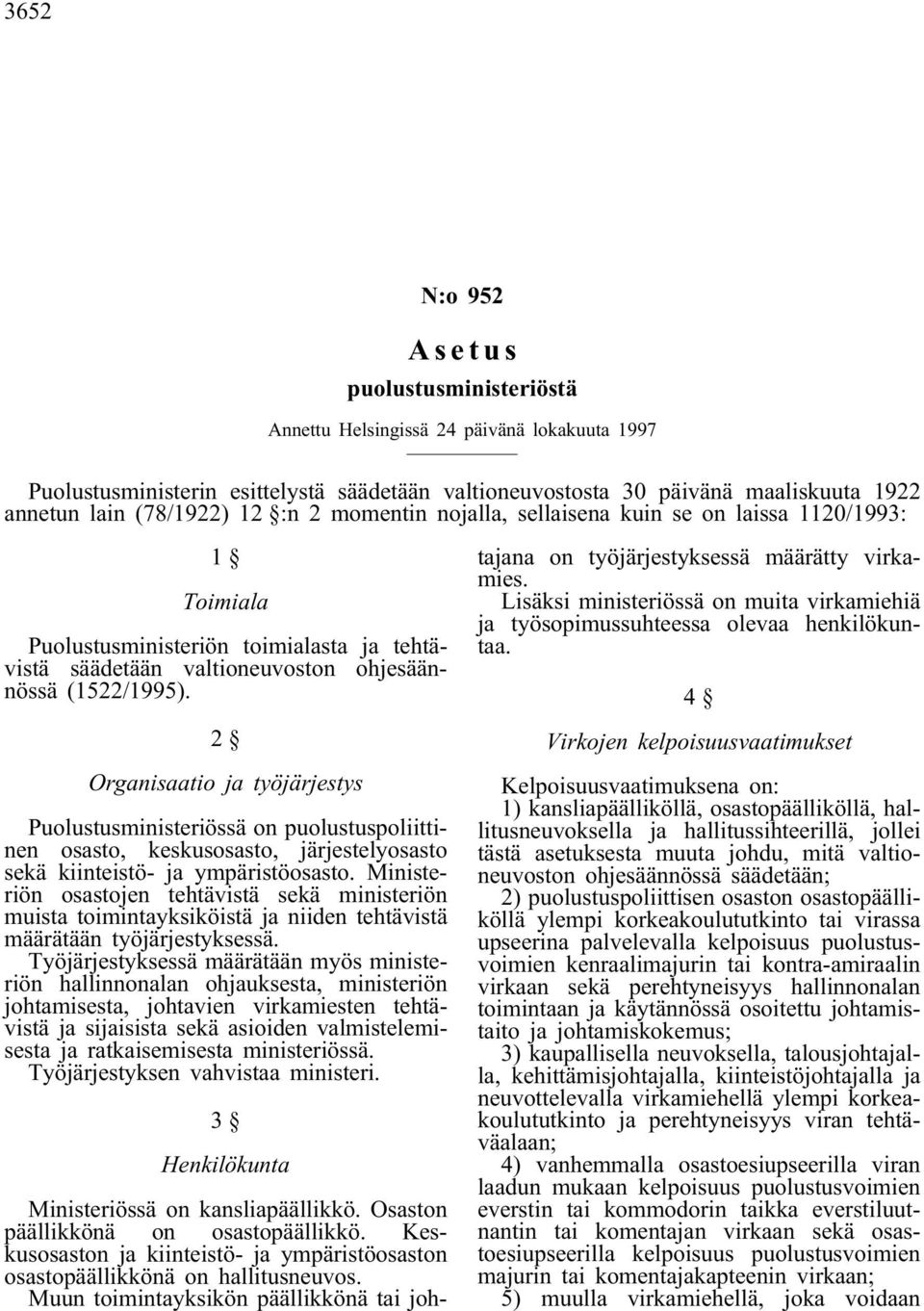 2 Organisaatio ja työjärjestys Puolustusministeriössä on puolustuspoliittinen osasto, keskusosasto, järjestelyosasto sekä kiinteistö- ja ympäristöosasto.