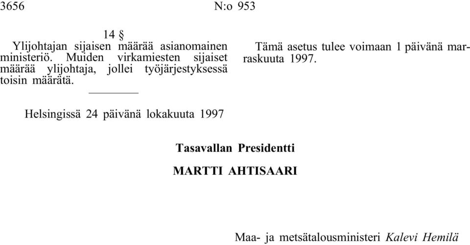 määrätä. Tämä asetus tulee voimaan 1 päivänä marraskuuta 1997.