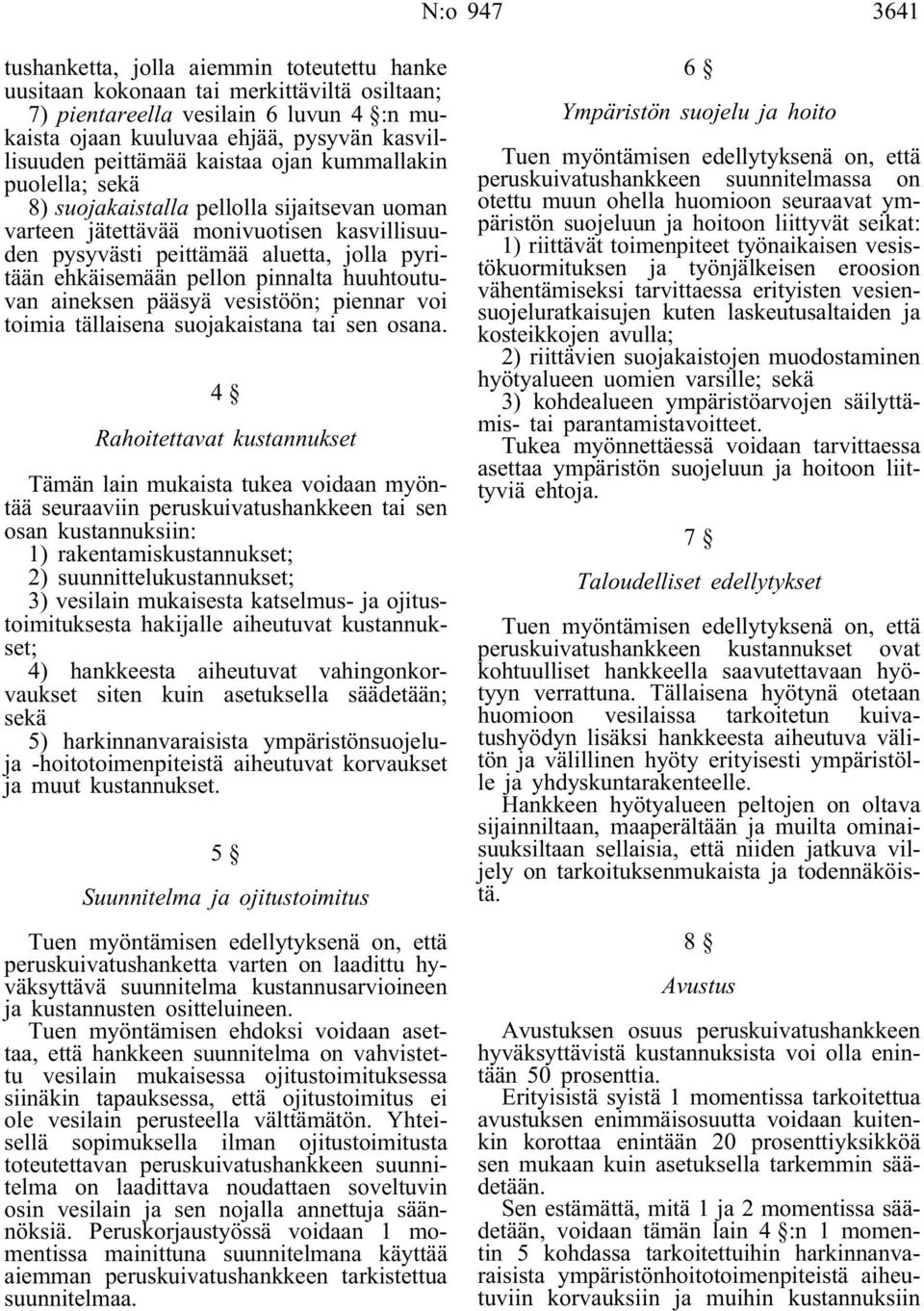 pellon pinnalta huuhtoutuvan aineksen pääsyä vesistöön; piennar voi toimia tällaisena suojakaistana tai sen osana.