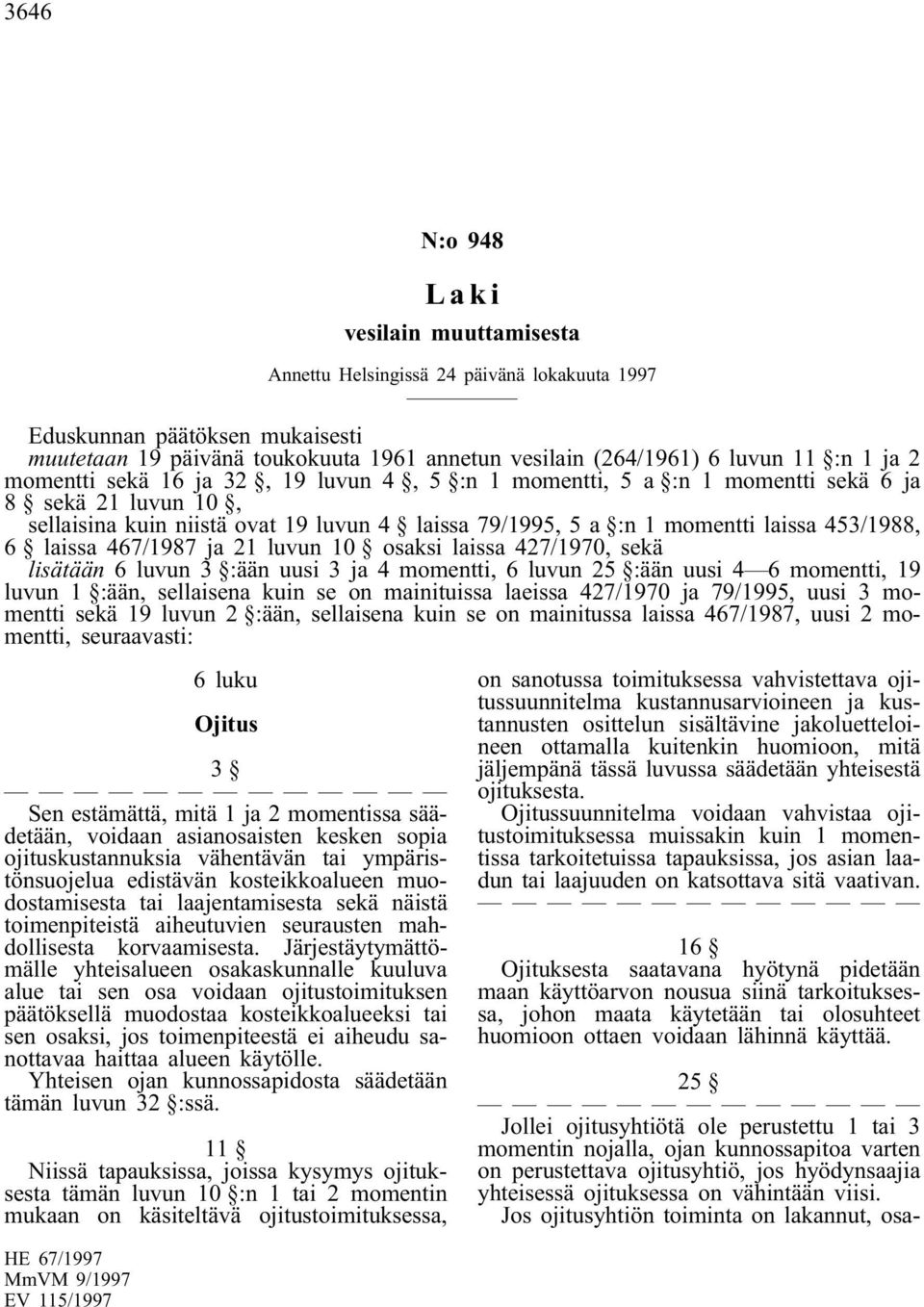 laissa 467/1987 ja 21 luvun 10 osaksi laissa 427/1970, sekä lisätään 6 luvun 3 :ään uusi 3 ja 4 momentti, 6 luvun 25 :ään uusi 4 6 momentti, 19 luvun 1 :ään, sellaisena kuin se on mainituissa laeissa