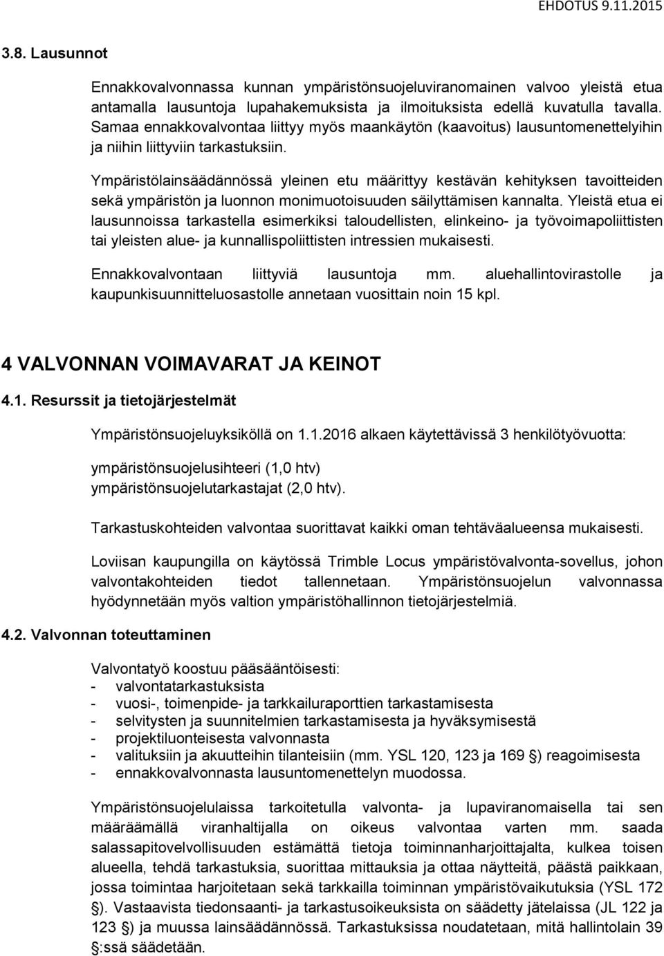 Ympäristölainsäädännössä yleinen etu määrittyy kestävän kehityksen tavoitteiden sekä ympäristön ja luonnon monimuotoisuuden säilyttämisen kannalta.