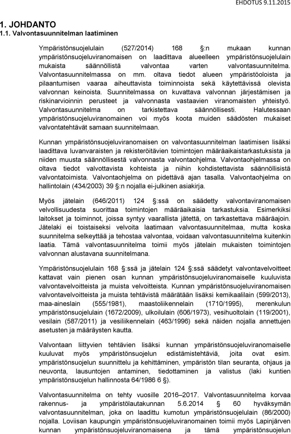 oltava tiedot alueen ympäristöoloista ja pilaantumisen vaaraa aiheuttavista toiminnoista sekä käytettävissä olevista valvonnan keinoista.