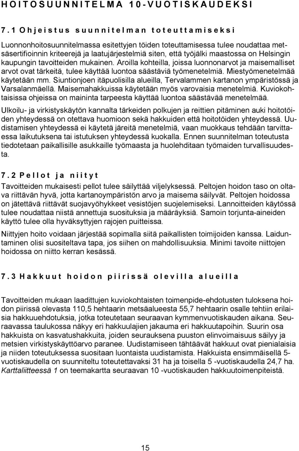 Helsingin kaupungin taoitteiden ukainen. Aroilla kohteilla, joissa luonnonarot ja aisealliset arot oat tärkeitä, tulee käyttää luontoa säästäiä työeneteliä. Miestyöenetelää käytetään.