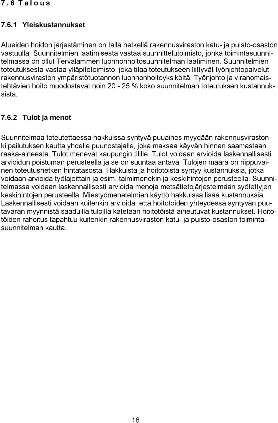 Suunnitelien toteutuksesta astaa ylläpitotoiisto, joka tilaa toteutukseen liittyät työnjohtopalelut rakennusiraston ypäristötuotannon luonnonhoitoyksiköltä.