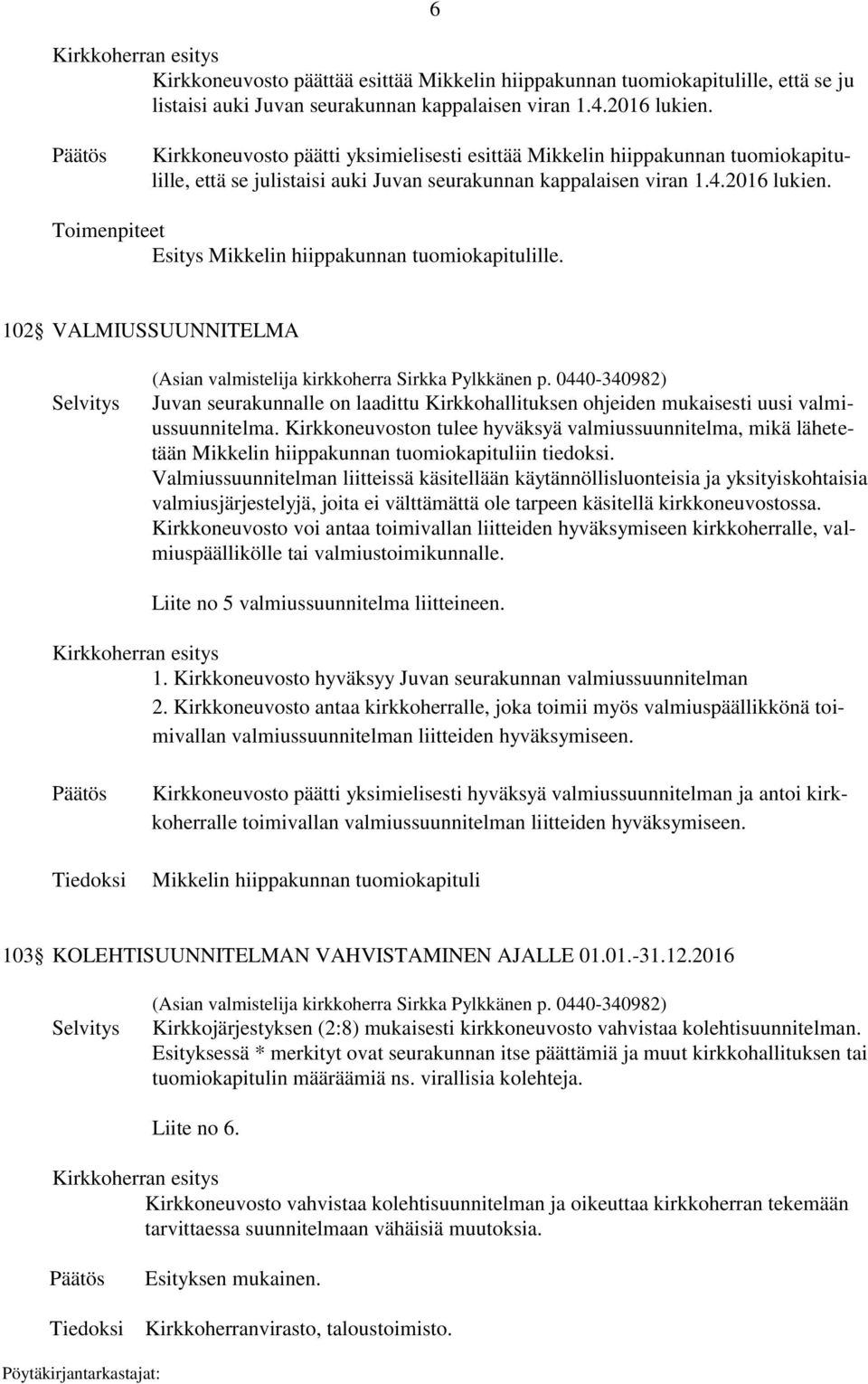 Toimenpiteet Esitys Mikkelin hiippakunnan tuomiokapitulille. 102 VALMIUSSUUNNITELMA (Asian valmistelija kirkkoherra Sirkka Pylkkänen p.