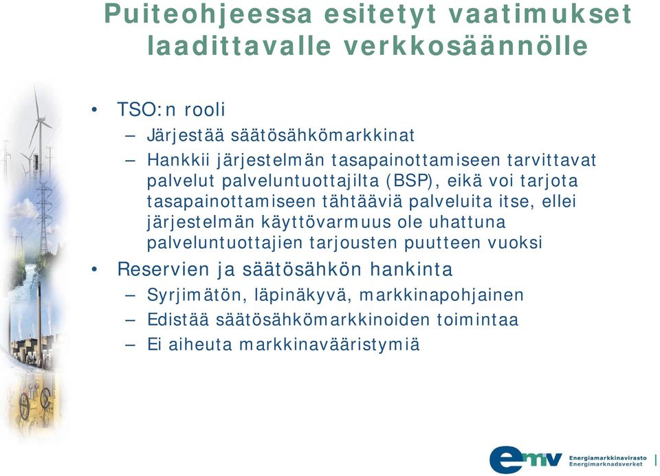 tähtääviä palveluita itse, ellei järjestelmän käyttövarmuus ole uhattuna palveluntuottajien tarjousten puutteen vuoksi