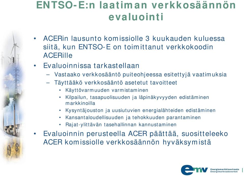 varmistaminen Kilpailun, tasapuolisuuden ja läpinäkyvyyden edistäminen markkinoilla Kysyntäjouston ja uusiutuvien energialähteiden edistäminen