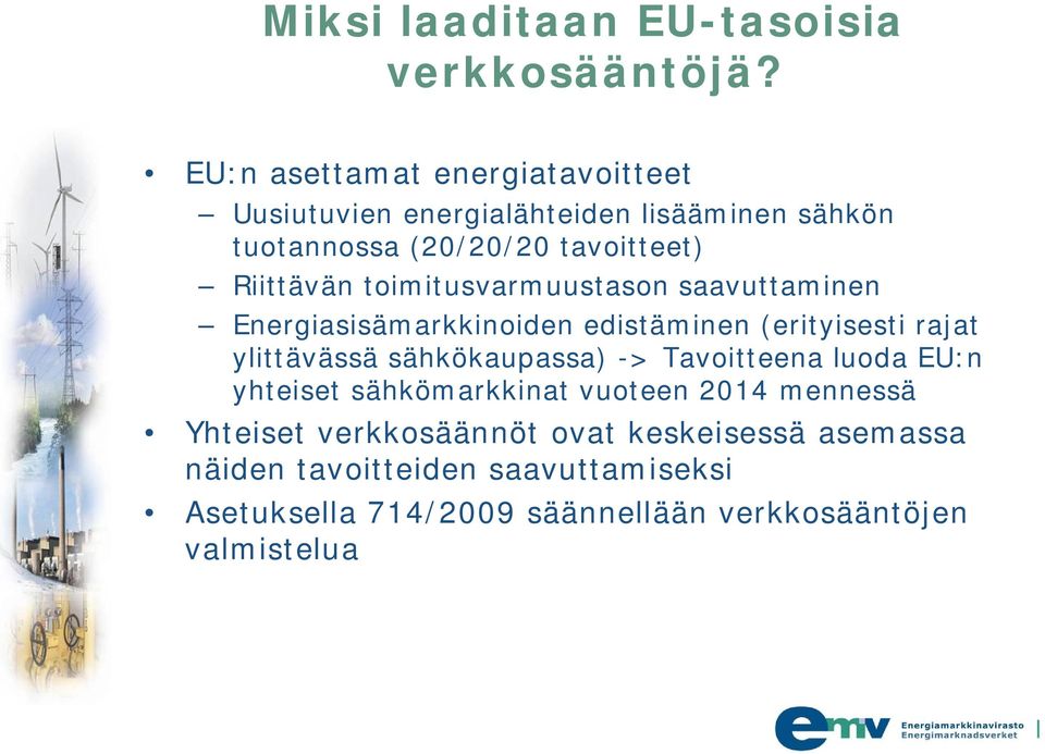 toimitusvarmuustason saavuttaminen Energiasisämarkkinoiden edistäminen (erityisesti rajat ylittävässä sähkökaupassa) ->