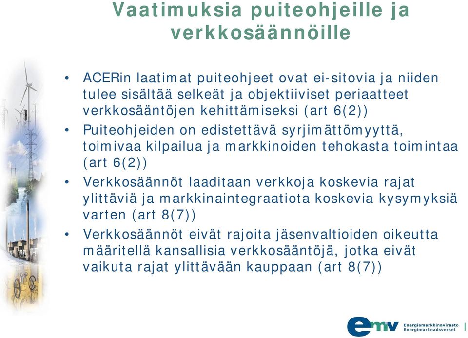 tehokasta toimintaa (art 6(2)) Verkkosäännöt laaditaan verkkoja koskevia rajat ylittäviä ja markkinaintegraatiota koskevia kysymyksiä varten