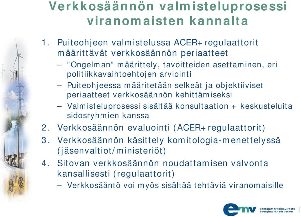 arviointi Puiteohjeessa määritetään selkeät ja objektiiviset periaatteet verkkosäännön kehittämiseksi Valmisteluprosessi sisältää konsultaation + keskusteluita