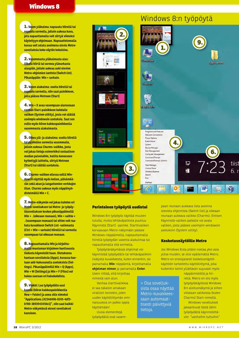 1. 9. 2. Vasemmasta yläkulmasta alas: liikuta hiirtä tai sormea ylänurkasta alaspäin, jolloin aukeaa auki olevien Metro-ohjelmien luettelo (Switch list). Pikanäppäin: Win + sarkain. 3.
